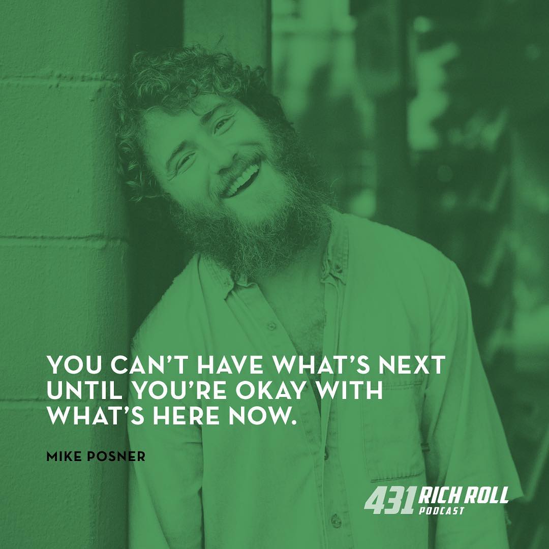 You can't have what's next until you're okay with what's here now. - Mike Posner