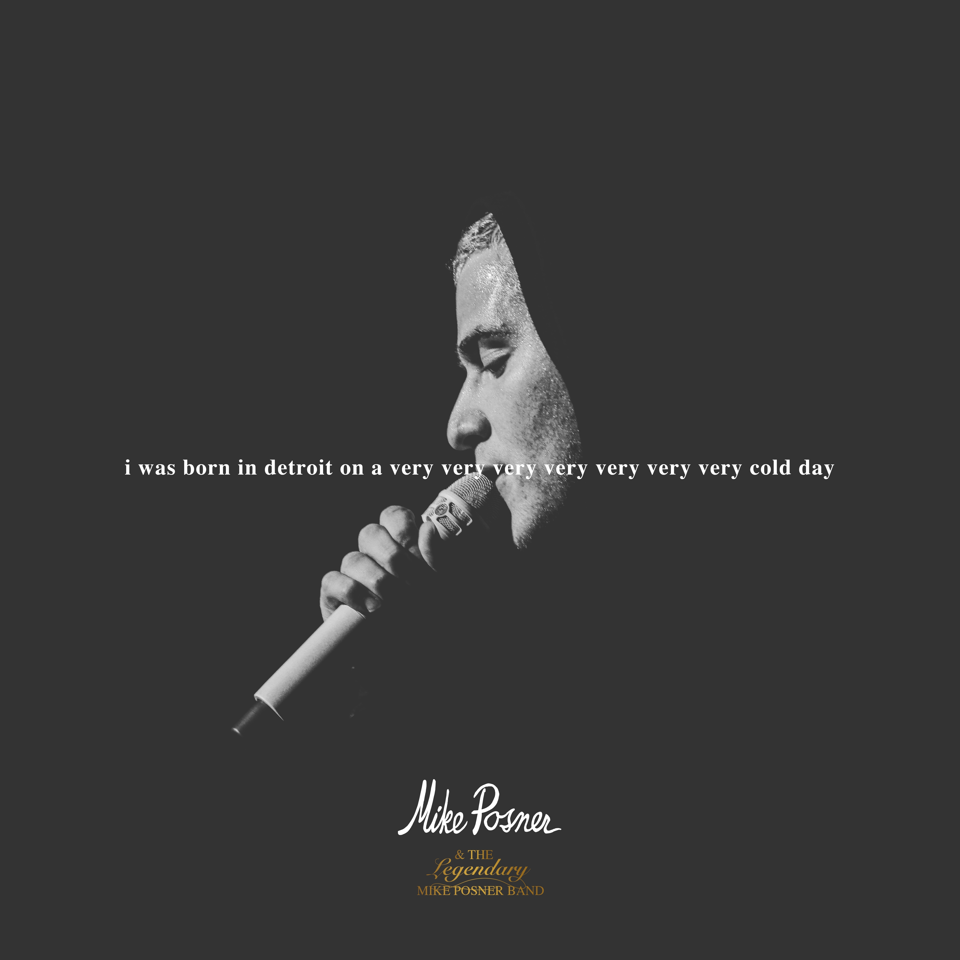 Mike Posner & The Legendary Mike Posner Band - I was born in detroit on a very, very, very, very, very, very, very cold day (Cover Artwork)
Released: January 26, 2018 
Label: Island Records
