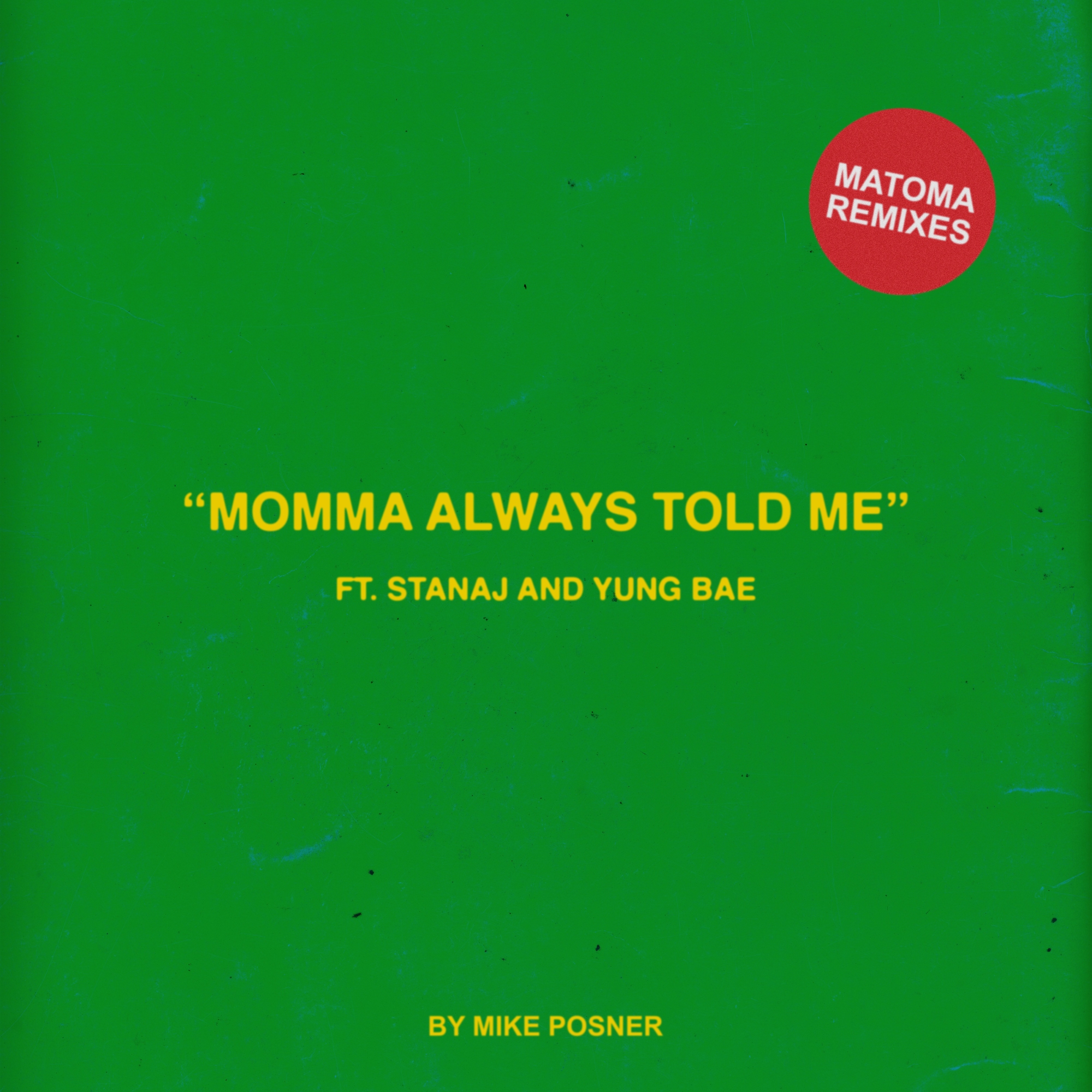 Mike Posner - Momma Always Told Me (Matoma Remixes) (feat. Stanaj and Yung Bae)
1. Momma Always Told Me (Matoma Remix) (feat. Stanaj and Yung Bae) 
2. Momma Always Told Me (Matoma Funk Remix) (feat. Stanaj and Yung Bae) 
Released: March 19, 2021
Label: Monster Mountain, Arista Records
