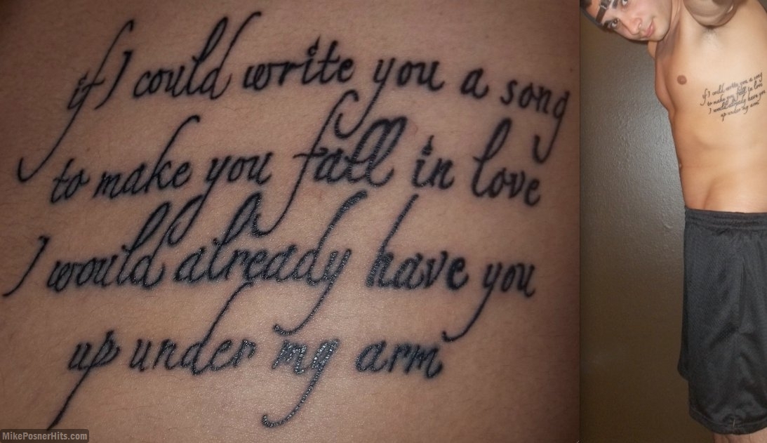 Ryan Lauenroth's Tattoo Featuring Mike Posner's "Cooler Than Me" Lyrics (2011)
The tattoo features the lyrics: 
"If I could write you a song to make you fall in love
I would already have you up under my arm" 
twitter.com/rylauenroth
