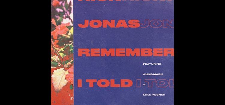 Nick Jonas – “Remember I Told You” (feat. Anne-Marie & Mike Posner)