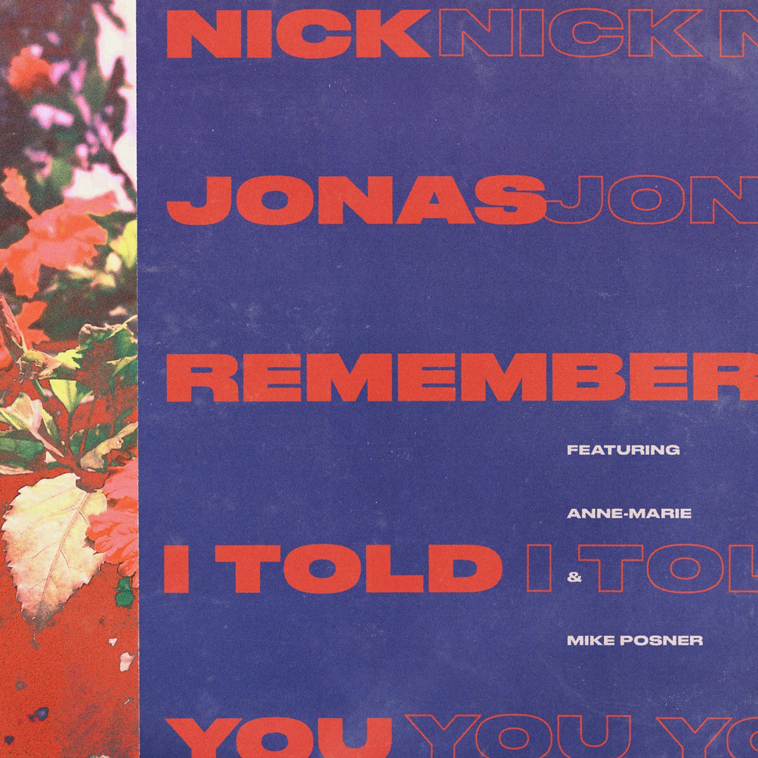 Nick Jonas - “Remember I Told You” (feat. Anne-Marie & Mike Posner) - May 26