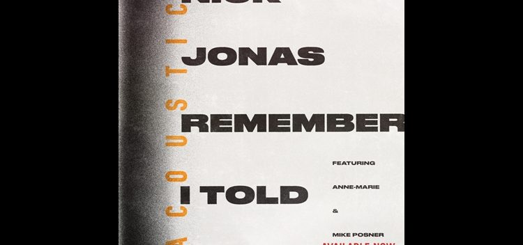 Nick Jonas – “Remember I Told You” (Acoustic) (feat. Anne-Marie & Mike Posner)
