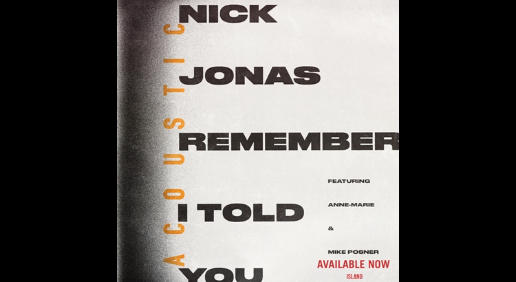 Nick Jonas – “Remember I Told You” (Acoustic) (feat. Anne-Marie & Mike Posner)